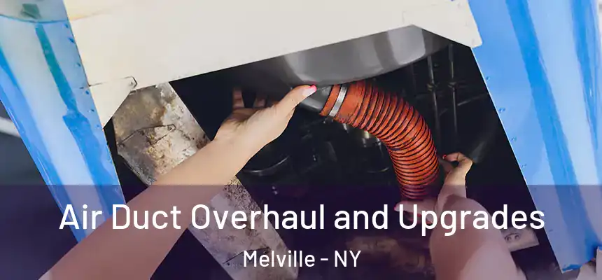 Air Duct Overhaul and Upgrades Melville - NY