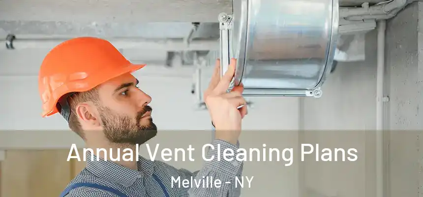  Annual Vent Cleaning Plans Melville - NY