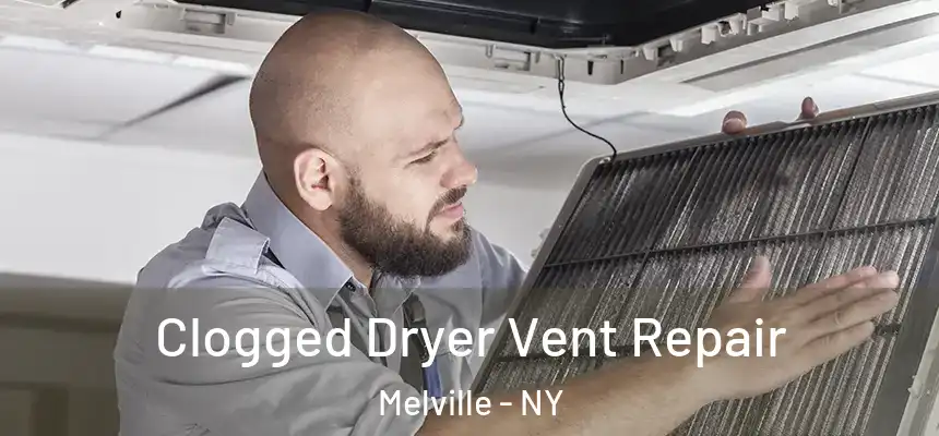  Clogged Dryer Vent Repair Melville - NY